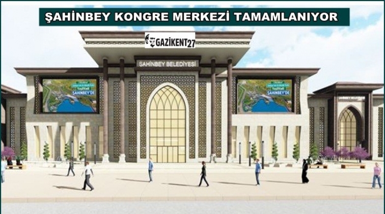 Şahinbey Kongre Merkezi 25 Aralık'ta a&ccedil;ılacak