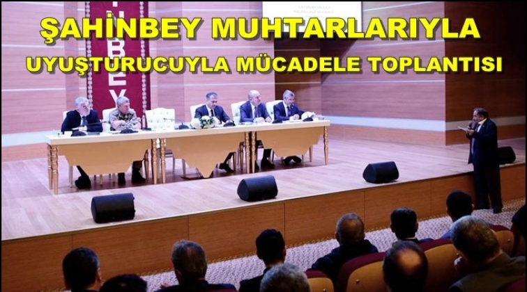 Şahinbey muhtarlarıyla uyuşturucuyla m&uuml;cadele toplantısı
