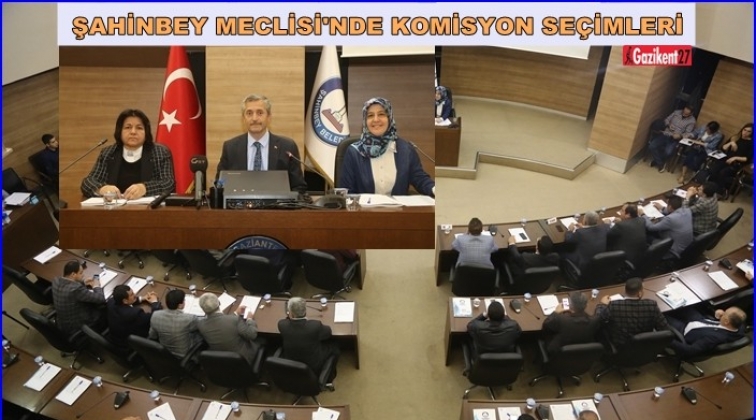Şahinbey'de komisyon se&ccedil;imi yapıldı