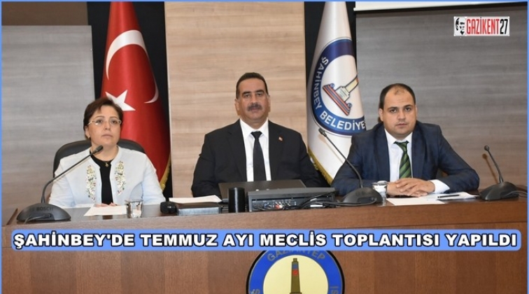 Şahinbey'de Temmuz ayı meclis toplantısı