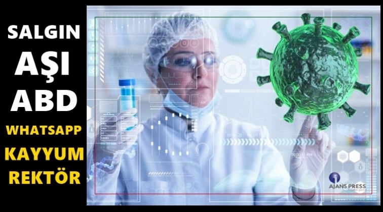 Salgın, aşı, whatsapp, kayymum rekt&ouml;r, ABD...
