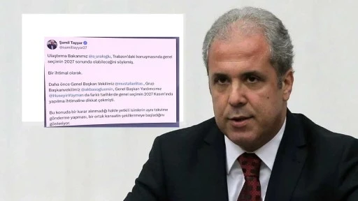 Şamil Tayyar, erken seçim için tarih verdi, sonra sildi!