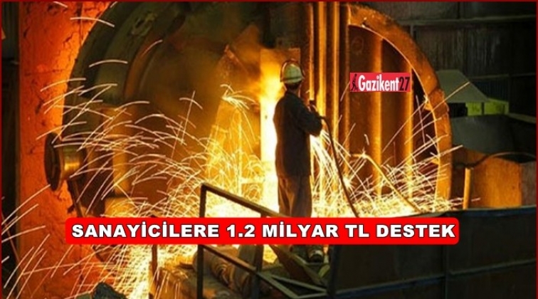 Sanayicilere 1.2 milyar TL destek