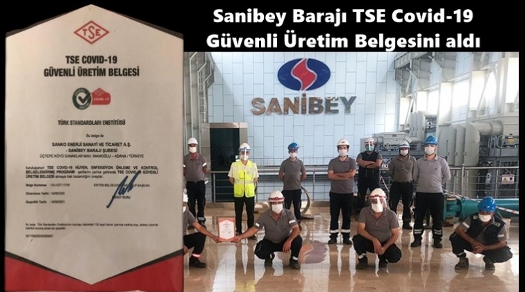 Sanibey Barajı Güvenli Üretim belgesini aldı