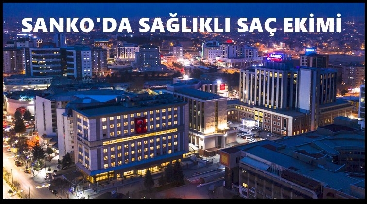 Sanko Hastanesi'nde sa&ccedil; ekimi başladı