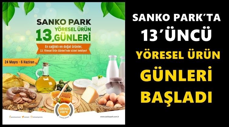Sanko Park Y&ouml;resel &Uuml;r&uuml;n G&uuml;nleri başladı...