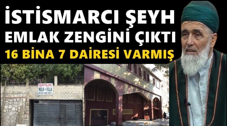 Sapkın şeyh emlak zenginiymiş!