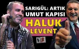 Sarıg&uuml;l: Artık umut kapısı Haluk Levent!