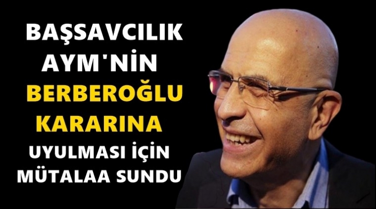Savcılık: AYM&rsquo;nin Berberoğlu kararına uyulmalı