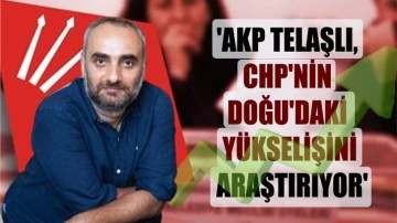 Saymaz: AKP'de telaş var, CHP'nin Doğu'daki y&uuml;kselişini araştırıyor