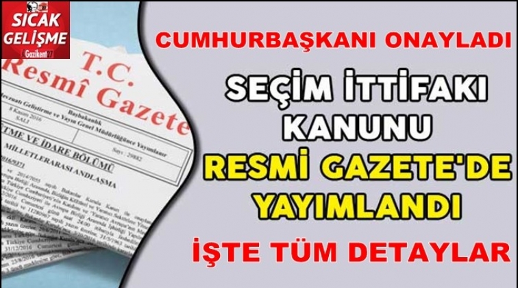 "Seçim İttifakı" Kanunu Resmi Gazete'de yayımlandı