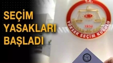Se&ccedil;im yasakları başladı...