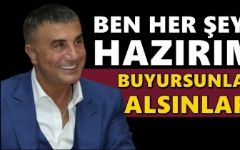 Sedat Peker: Buyursunlar gelsin alsınlar...