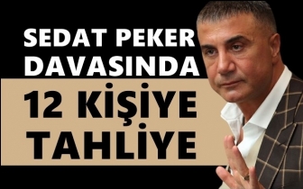 Sedat Peker davasında 12 tahliye...