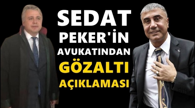 Sedat Peker g&ouml;zaltında mı? Avukatı a&ccedil;ıkladı...