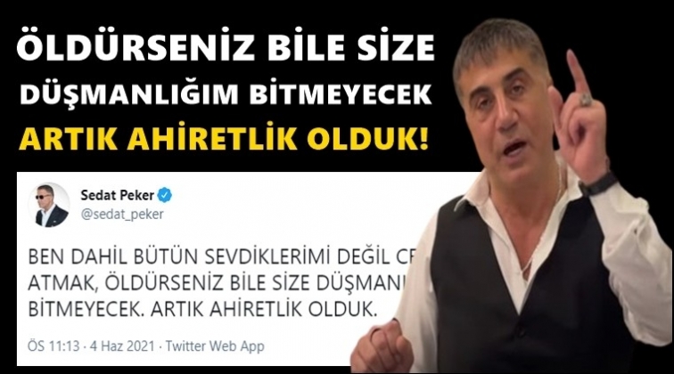 Sedat Peker &ccedil;ileden &ccedil;ıktı: Artık ahiretlik olduk!