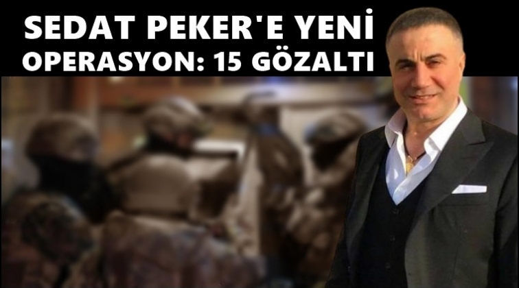 Sedat Peker'e y&ouml;nelik operasyon: 15 g&ouml;zaltı...