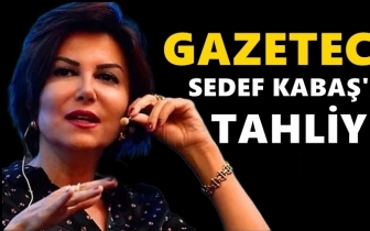 Sedef Kabaş'a tahliye kararı...