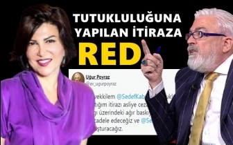 Sedef Kabaş'ın tutukluluğuna itiraz reddedildi!