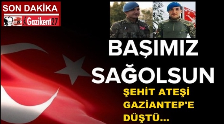 Şehit ateşi Gaziantep'e düştü!