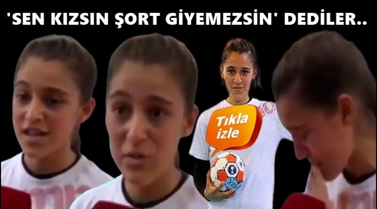 'Sen kızsın, şort giyemezsin' dediler...