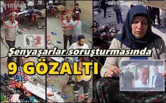 Şenyaşar soruşturmasında&nbsp;9 g&ouml;zaltı...