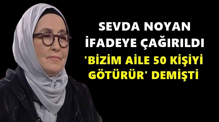 Sevda Noyan ifade verdi