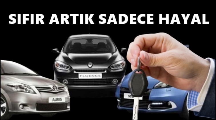 Sıfır ara&ccedil; artık hayal!..