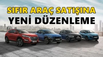 Sıfır araç satışına yeni düzenleme...