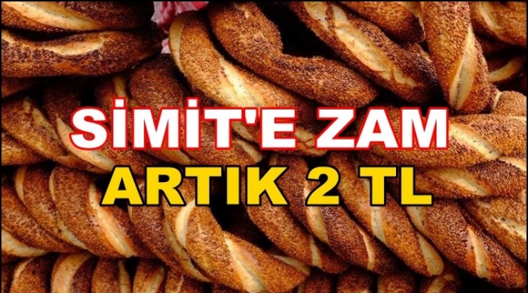 Simit'e de zam! Artık 2 lira oldu...