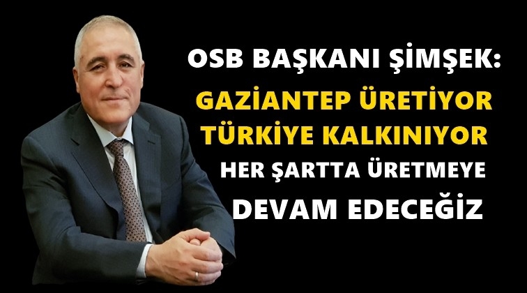 Şimşek: Gaziantep &uuml;retiyor, T&uuml;rkiye kalkınıyor