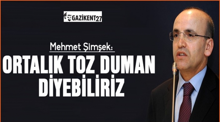 Şimşek: Ortalık toz duman