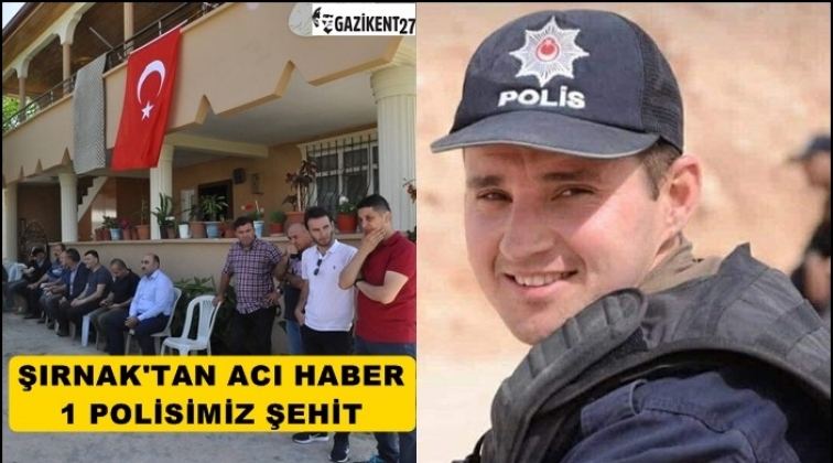 Şırnak’ta hain saldırı: 1 polis şehit