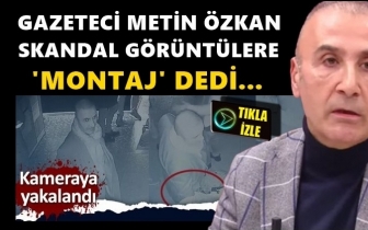 Skandal g&ouml;r&uuml;nt&uuml;leri &ccedil;ıktı 'Montaj' dedi...
