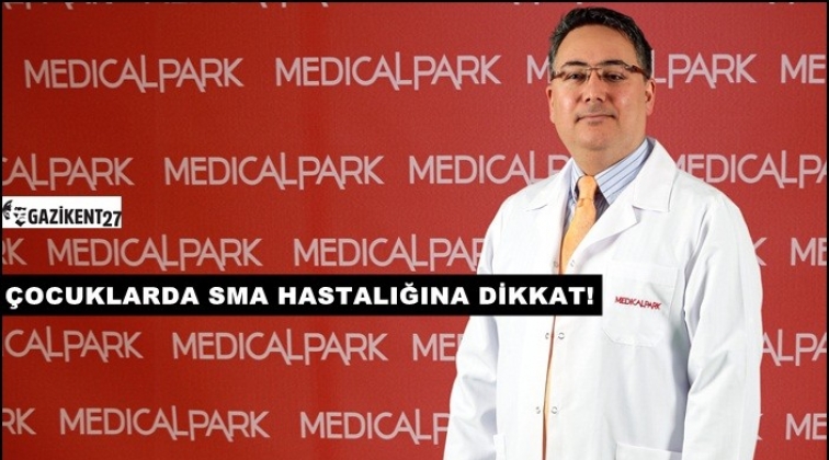 SMA hastalığına dikkat