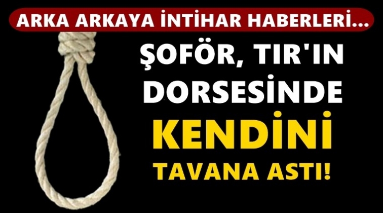Şof&ouml;r, tırın dorsesinde kendini astı...