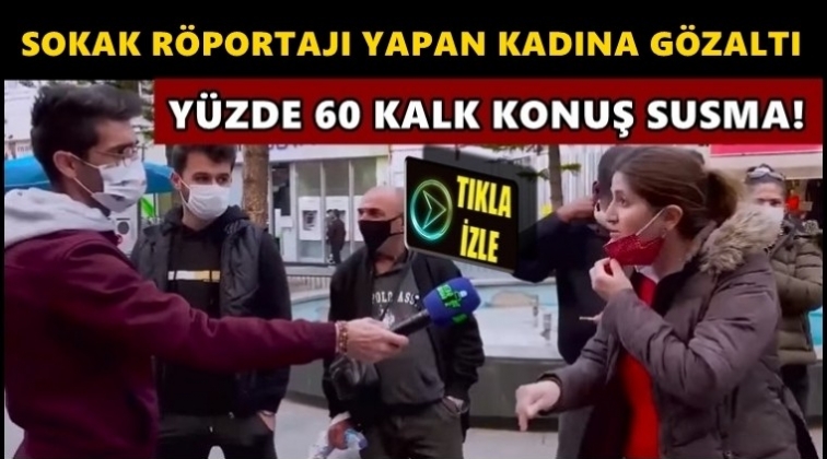 Sokak r&ouml;portajında konuşan&nbsp;kadın g&ouml;zaltına alındı!