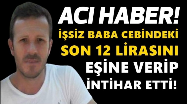 Son 12 lirasını eşine verdi ve intihar etti!