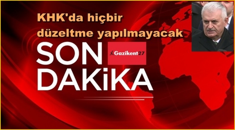 Son dakika: KHK'da hiçbir düzeltme yapılmayacak