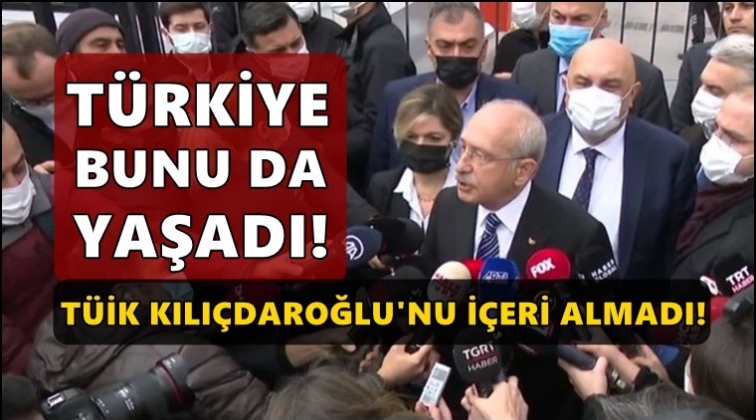 Kemal Kılıçdaroğlu'nu TÜİK binasına almadılar!