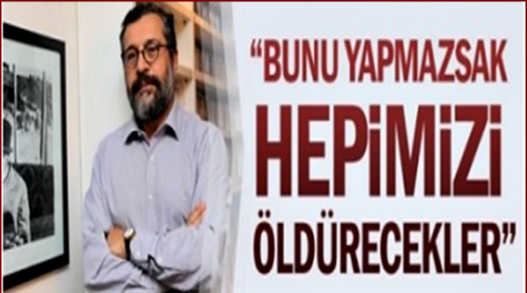 Soner Yalçın Uyardı! Hepimiz öleceğiz...