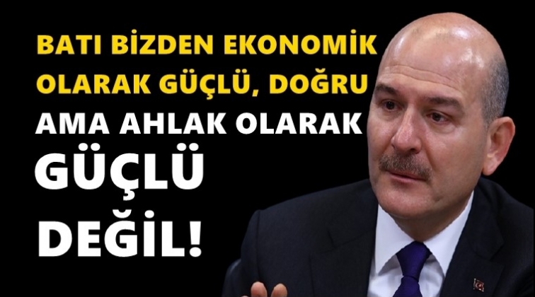 Soylu: Batı bizden ahlak olarak g&uuml;&ccedil;l&uuml; değil!