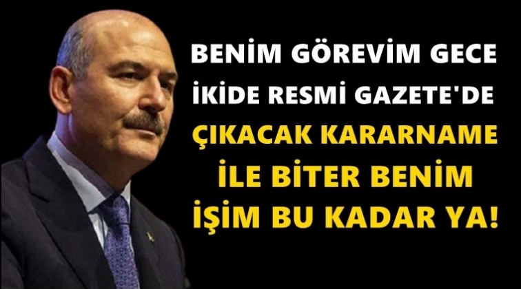 Soylu: Benim işim bir kararname ile biter...