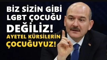 Soylu: Biz sizin gibi LGBT &ccedil;ocuğu değiliz, biz Ayetel K&uuml;rsilerin &ccedil;ocuğuyuz