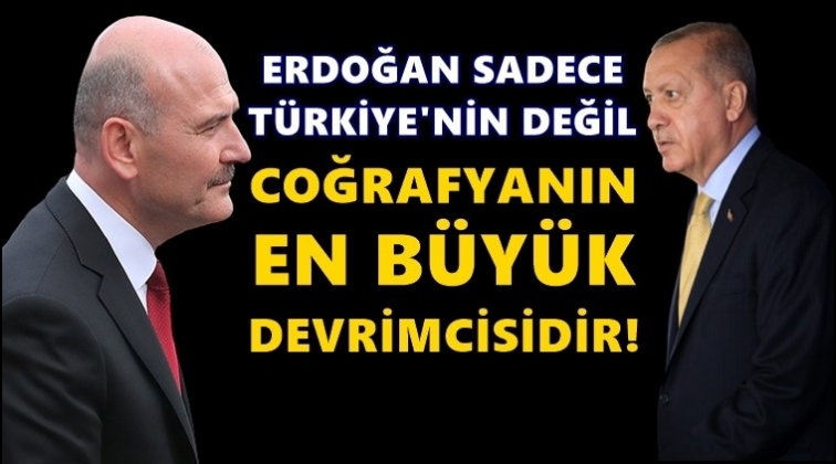 Soylu: Erdoğan insanlığın en büyük devrimcisi!