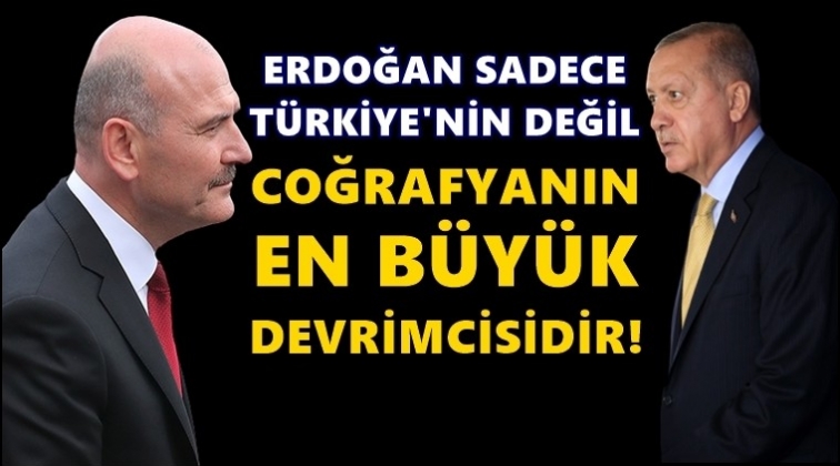 Soylu: Erdoğan insanlığın en b&uuml;y&uuml;k devrimcisi!