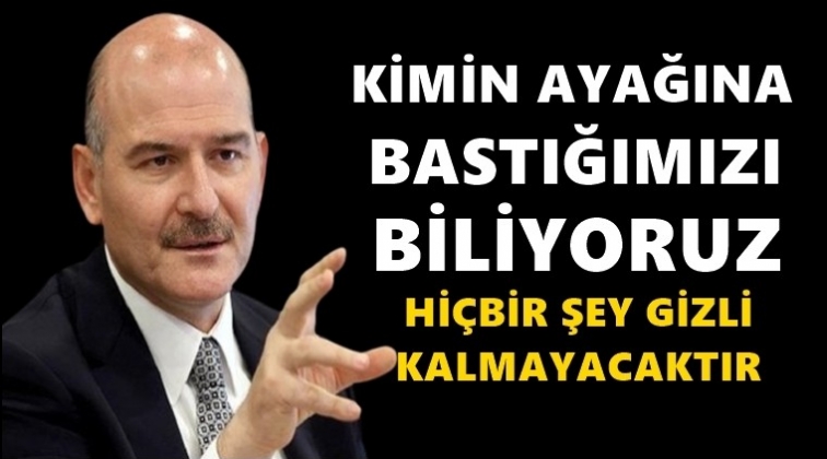 Soylu: Hi&ccedil;bir şey gizli kalmaz kalmayacak...