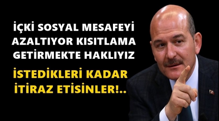 Soylu: İ&ccedil;ki sosyal mesafeyi azaltıyor...