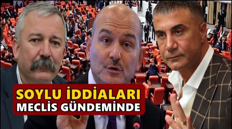 Soylu iddiaları Meclis g&uuml;ndeminde...
