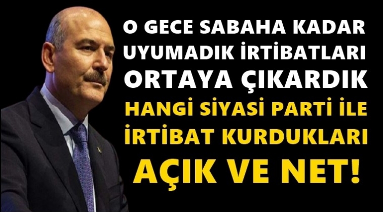 Soylu: İrtibatları ortaya &ccedil;ıkardık...